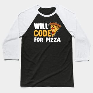 Funny Will Code For Pizza Programmer Coding Gift Baseball T-Shirt